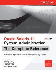 Title: Oracle Solaris 11 System Administration The Complete Reference, Author: Michael Jang