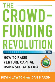 Title: The Crowdfunding Revolution: How to Raise Venture Capital Using Social Media, Author: Kevin Lawton
