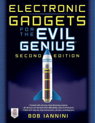 Title: Electronic Gadgets for the Evil Genius: 21 New Do-It-Yourself Projects, Author: Robert E. Iannini