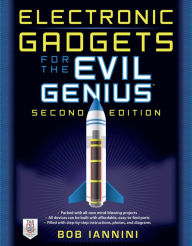 Electronic Gadgets for the Evil Genius: 21 Build-It-Yourself Projects, Second Edition