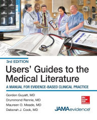 Title: Users' Guides to the Medical Literature: A Manual for Evidence-Based Clinical Practice, 3E / Edition 3, Author: Gordon Guyatt
