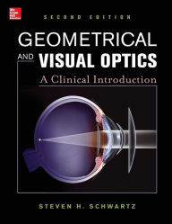Title: Geometrical and Visual Optics, Second Edition / Edition 2, Author: Steven H. Schwartz
