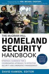 Title: McGraw-Hill Homeland Security Handbook: Strategic Guidance for a Coordinated Approach to Effective Security and Emergency Management, Second Edition / Edition 2, Author: David Kamien