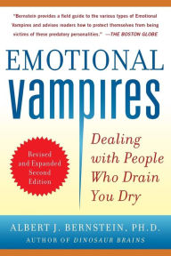 Title: Emotional Vampires: Dealing with People Who Drain You Dry, Revised and Expanded 2nd Edition / Edition 2, Author: Albert Bernstein