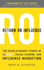 Return On Influence: The Revolutionary Power of Klout, Social Scoring, and Influence Marketing