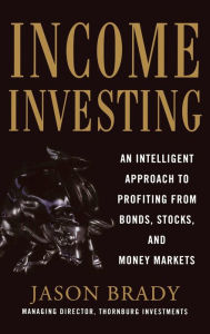 Title: Income Investing with Bonds, Stocks and Money Markets, Author: Jason Brady