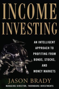 Title: Income Investing with Bonds, Stocks and Money Markets, Author: Jason Brady