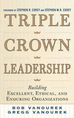 Triple Crown Leadership: Building Excellent, Ethical, and Enduring Organizations / Edition 1