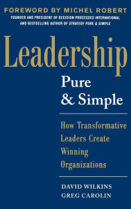 Title: Leadership Pure and Simple: How Transformative Leaders Create Winning Organizations, Author: David Wilkins