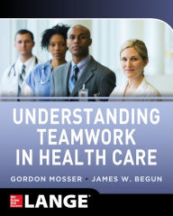 Title: Understanding Teamwork in Health Care, Author: Gordon Mosser