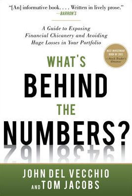 What's Behind the Numbers?: A Guide to Exposing Financial Chicanery and Avoiding Huge Losses in Your Portfolio