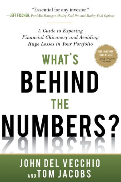 What's Behind the Numbers?: A Guide to Exposing Financial Chicanery and Avoiding Huge Losses in Your Portfolio