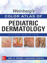 Title: Weinberg's Color Atlas of Pediatric Dermatology, Fifth Edition / Edition 5, Author: Neil Prose