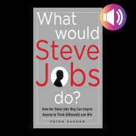 Title: What Would Steve Jobs Do? How the Steve Jobs Way Can Inspire Anyone to Think Differently and Win, Author: Peter Sander