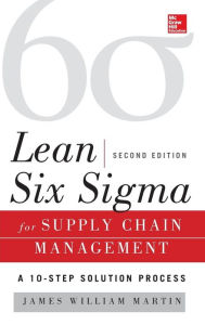 Title: Lean Six Sigma for Supply Chain Management, 2E / Edition 2, Author: James William Martin