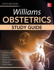 Title: Williams Obstetrics, 24th Edition, Study Guide / Edition 24, Author: Robyn Horsager