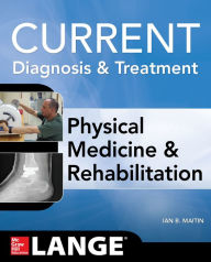 Title: Current Diagnosis and Treatment Physical Medicine and Rehabilitation, Author: Ian Maitin