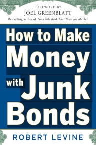 Title: How to Make Money with Junk Bonds, Author: Robert Levine