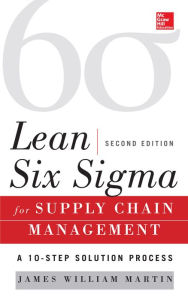 Title: Lean Six Sigma for Supply Chain Management, Second Edition: The 10-Step Solution Process, Author: James William Martin