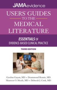 Title: Users' Guides to the Medical Literature: Essentials of Evidence-Based Clinical Practice, Third Edition / Edition 3, Author: Gordon Guyatt