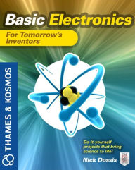 Title: Basic Electronics for Tomorrow's Inventors: A Thames and Kosmos Book, Author: Nick Dossis