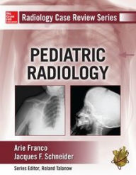 Title: Radiology Case Review Series: Pediatric, Author: Arie Franco