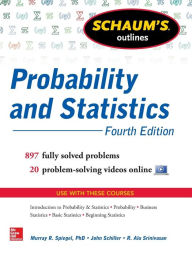 Title: Schaum's Outline of Probability and Statistics, 4th Edition: 897 Solved Problems + 20 Videos / Edition 4, Author: Murray Spiegel