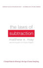 The Laws of Subtraction: 6 Simple Rules for Winning in the Age of Excess Everything