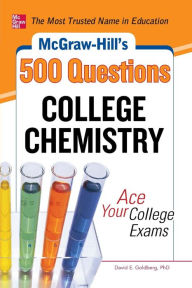 Title: McGraw-Hill's 500 College Chemistry Questions: Ace Your College Exams, Author: David E. Goldberg