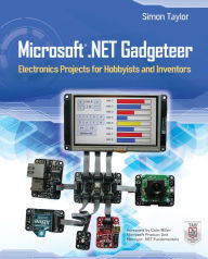 Title: Microsoft .NET Gadgeteer: Electronics Projects for Hobbyists and Inventors, Author: Simon Taylor