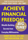 Achieve Financial Freedom - Big Time!: Wealth-Building Secrets from Everyday Millionaires