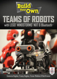 Title: Build Your Own Teams of Robots with LEGO® Mindstorms® NXT and Bluetooth®, Author: Cameron Hughes