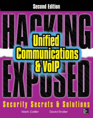 Title: Hacking Exposed Unified Communications & VoIP Security Secrets & Solutions, Second Edition, Author: Mark Collier