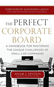 Title: The Perfect Corporate Board: A Handbook for Mastering the Unique Challenges of Small-Cap Companies, Author: Adam Epstein