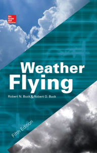 Title: Weather Flying, Fifth Edition, Author: Robert N. Buck