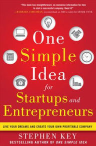 Title: One Simple Idea for Startups and Entrepreneurs: Live Your Dreams and Create Your Own Profitable Company, Author: Stephen Key