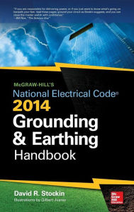 Title: McGraw-Hills NEC 2014 Grounding and Earthing Handbook / Edition 1, Author: David Stockin