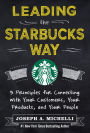 Leading the Starbucks Way: 5 Principles for Connecting with Your Customers, Your Products and Your People