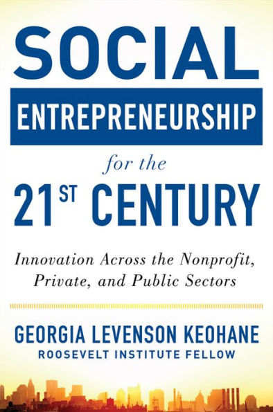 Social Entrepreneurship for the 21st Century: Innovation Across the Nonprofit, Private, and Public Sectors / Edition 1