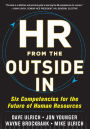 HR from the Outside In: Six Competencies for the Future of Human Resources