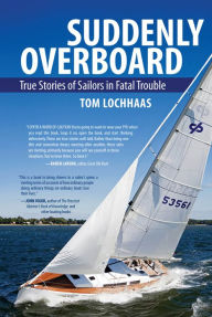 Title: Suddenly Overboard: True Stories of Sailors in Fatal Trouble, Author: Tom Lochhaas