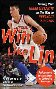 Title: Win Like Lin: Finding Your Inner Linsanity on the Way to Breakout Success, Author: Sean Deveney