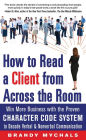 How to Read a Client from Across the Room: Win More Business with the Proven Character Code System to Decode Verbal and Nonverbal Communication