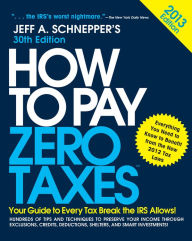 Title: How to Pay Zero Taxes 2013: Your Guide to Every Tax Break the IRS Allows, Author: Jeff A. Schnepper