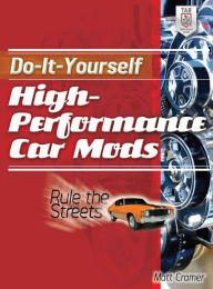 Title: Do-It-Yourself High Performance Car Mods: Rule the Streets, Author: Matt Cramer