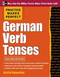 Title: Practice Makes Perfect German Verb Tenses, 2nd Edition, Author: Astrid Henschel