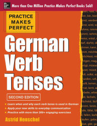 Title: Practice Makes Perfect German Verb Tenses 2/E: With 200 Exercises + Free Flashcard App, Author: Astrid Henschel