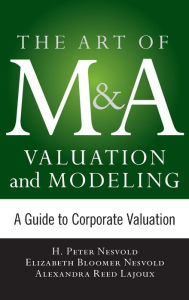 Title: Art of M&A Valuation and Modeling: A Guide to Corporate Valuation / Edition 1, Author: Alexandra Reed Lajoux
