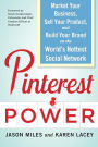 Pinterest Power: Market Your Business, Sell Your Product, and Build Your Brand on the World's Hottest Social Network