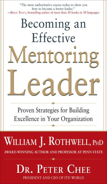 Becoming an Effective Mentoring Leader: Proven Strategies for Building Excellence in Your Organization